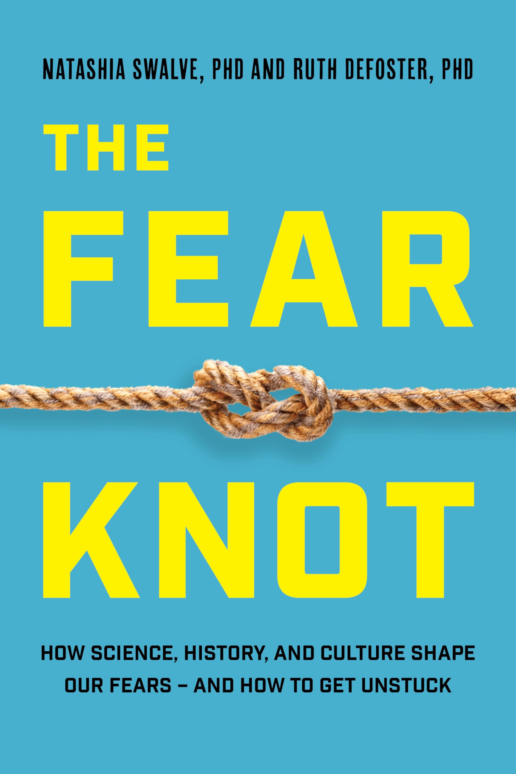 The Fear Knot: How Science, History, and Culture Shape Our Fears - And How to Get Unstuck