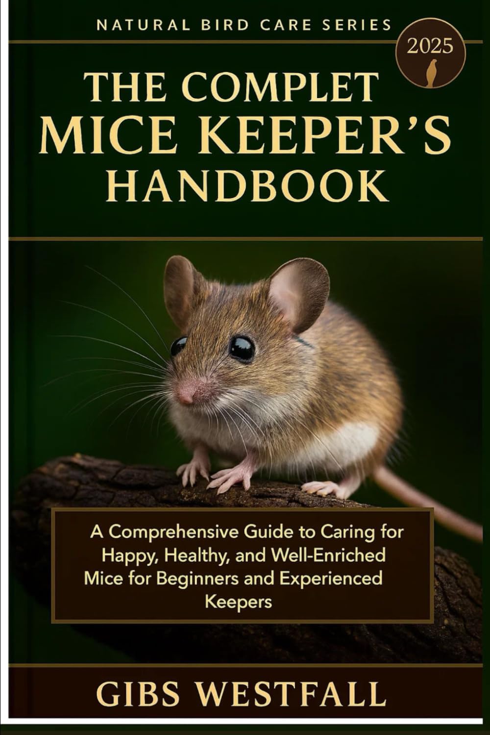 THE COMPLETE MICE KEEPER’S HANDBOOK: A Comprehensive Guide to Caring for Happy, Healthy, and Well-Enriched Mice for Beginners and Experienced Keepers.
