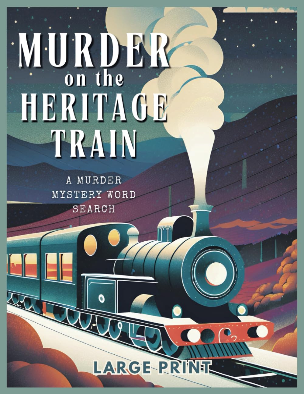 Murder on the Heritage Train - A Murder Mystery Word Search: A Cozy Crime Puzzle Book with Large Print for Seniors and Mystery Lovers: Solve 70 Word ... to Uncover Secrets and Catch the Killer!