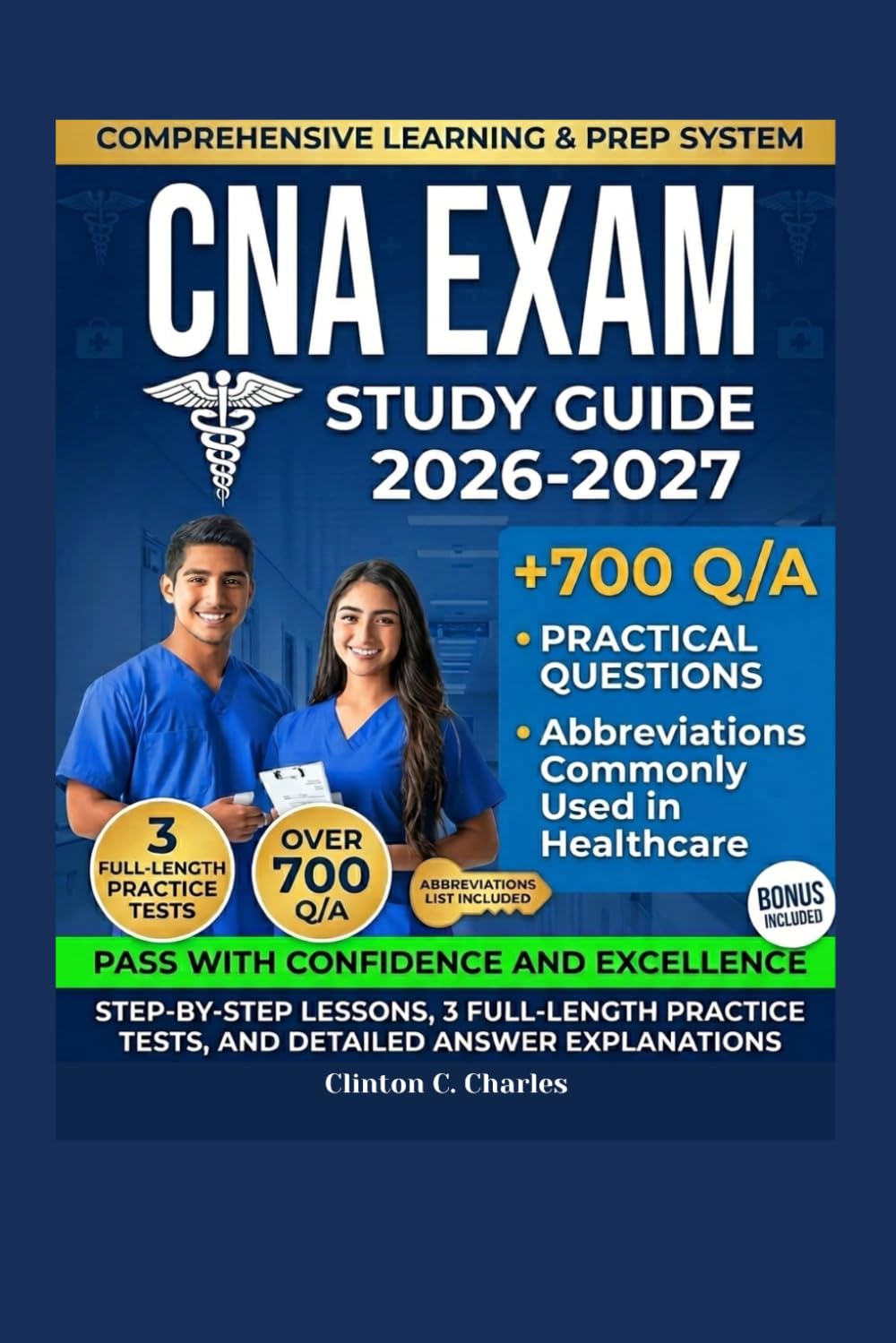 CNA Exam Study Guide 2026–2027: Step-by-Step Lessons, 3 Full-Length Practice Tests, and Detailed Answer Explanations to Help You Pass with Confidence
