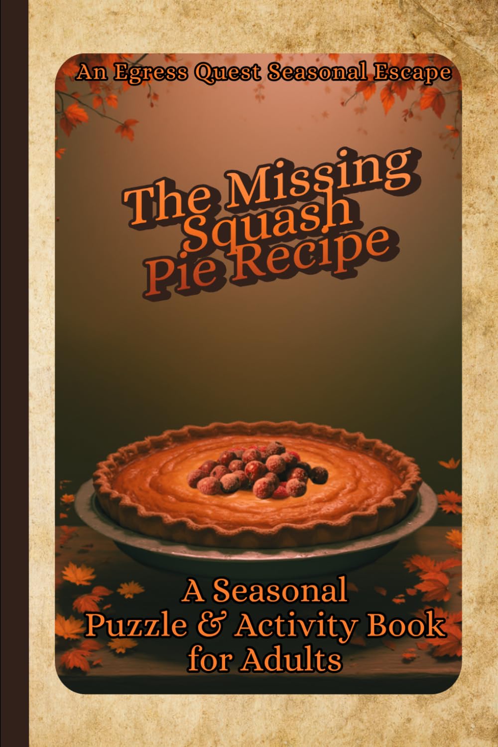 The Missing Squash Pie Recipe: Thanksgiving Puzzle and Activity Book (Egress Quest: Seasonal Escapes)