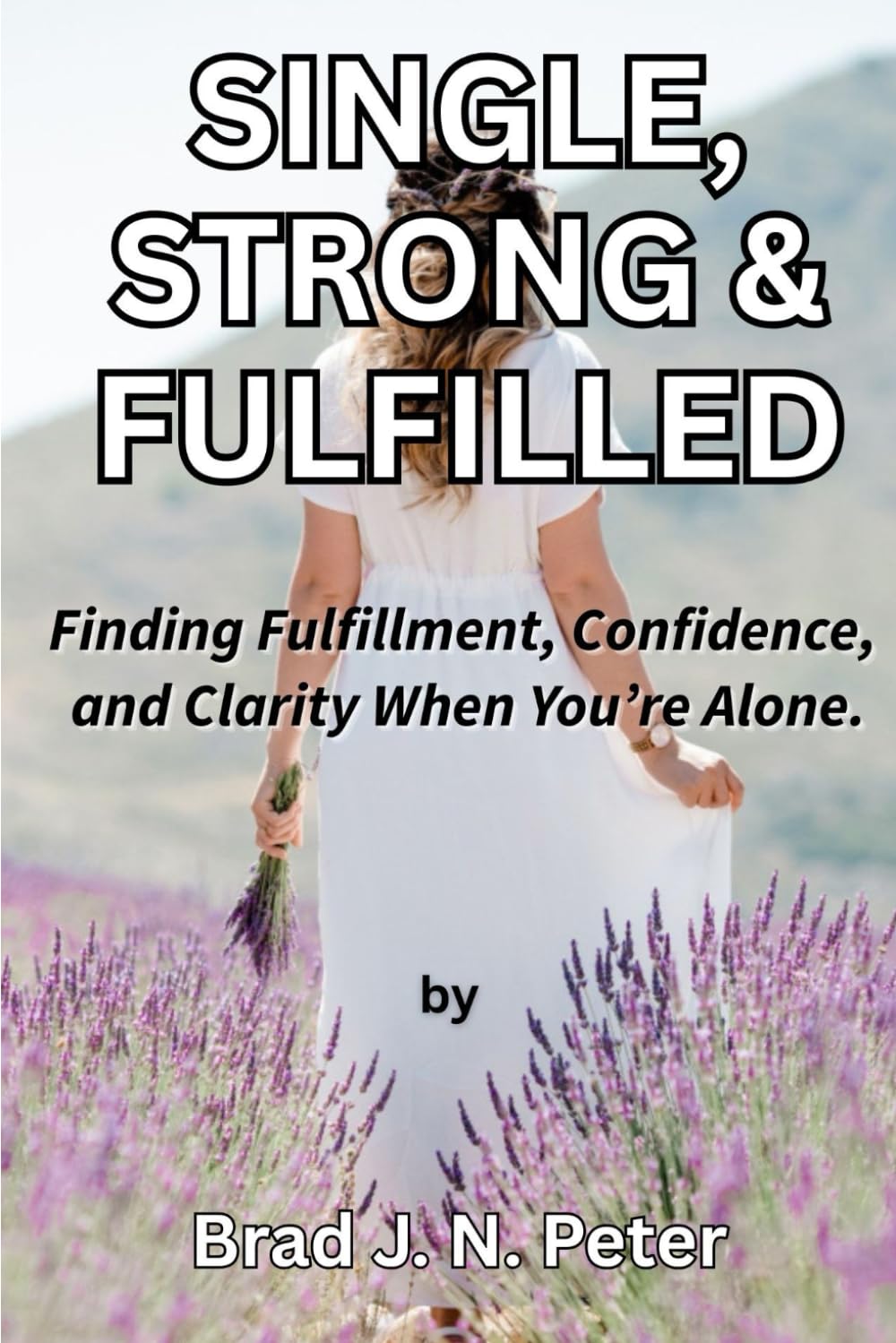 SINGLE, STRONG & FULFILLED: Finding Fulfillment, Confidence, and Clarity When You’re Alone.