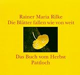 Die Blätter fallen wie von weit. Das Buch vom Herbst - Rainer Maria Rilke