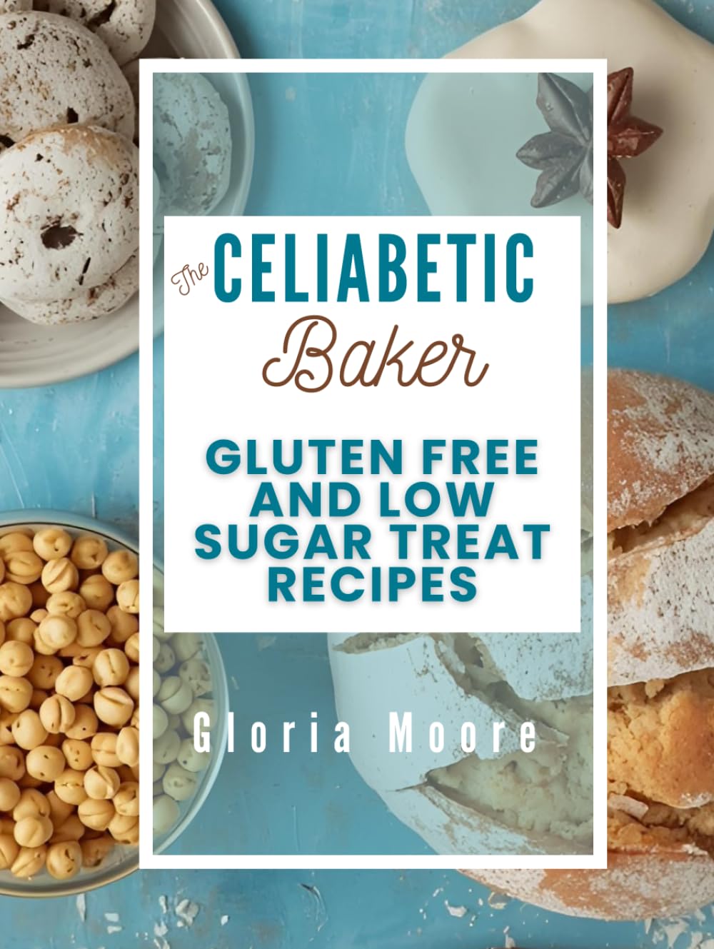 The Celiabetic Baker: Master the Art of Gluten-Free, Low Sugar Breads, Cakes, Cookies & Pastries (The Celiabetic Kitchen)