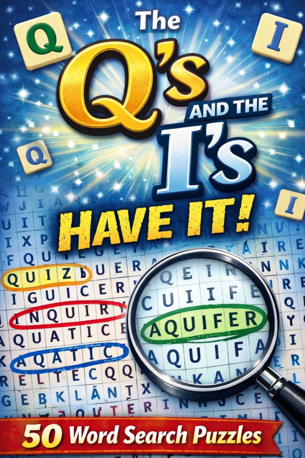 The Q’s and the I’s Have It!: 50 Challenging Word Search Puzzles Packed with Q & I Words for Sharp Minds