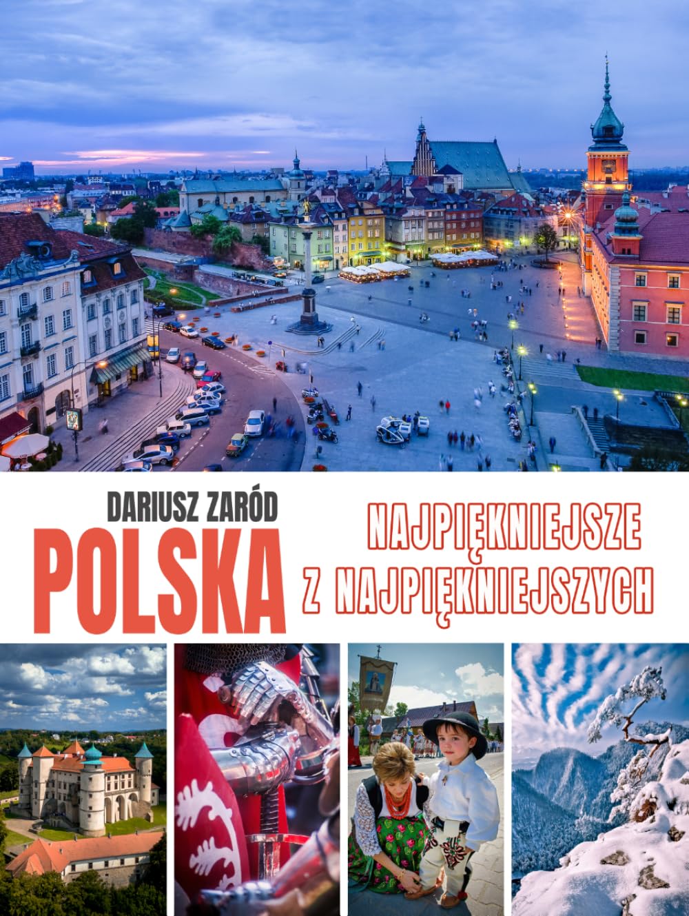 Polska: Najpiękniejsze z najpiękniejszych – Album i Przewodnik. Dariusz Zaród: Ponad 200 stron i 600 fotografii, twarda oprawa, papier premium color – ... niezwykłemu połączeniu albumu i przewodnika.