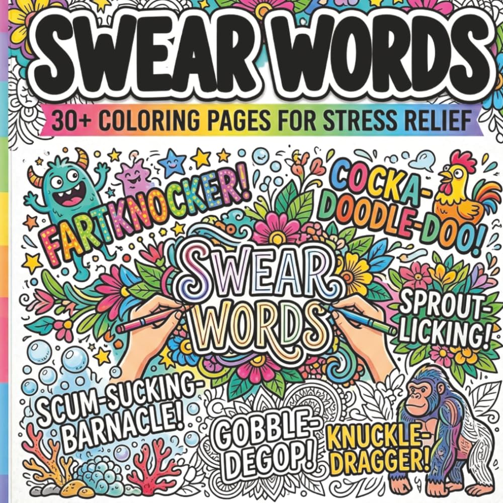 Swear Word Adult Coloring Book: 30+ Hilarious and Cuss Word Designs for Stress Relief and Laughs