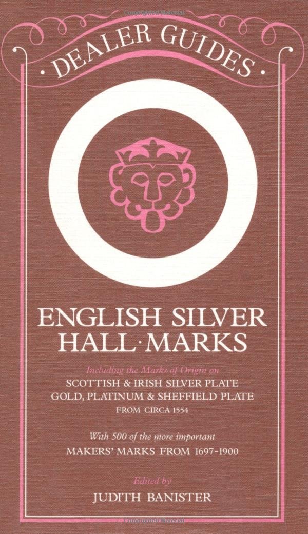 English Silver Hallmarks (Dealer Guides): Including the Marks of Origin on Scottish & Irish Silver Plate, Gold, Platinum & Sheffield Plate: With 300 ... Hall-Marks and Makers' Marks from Circa 1554