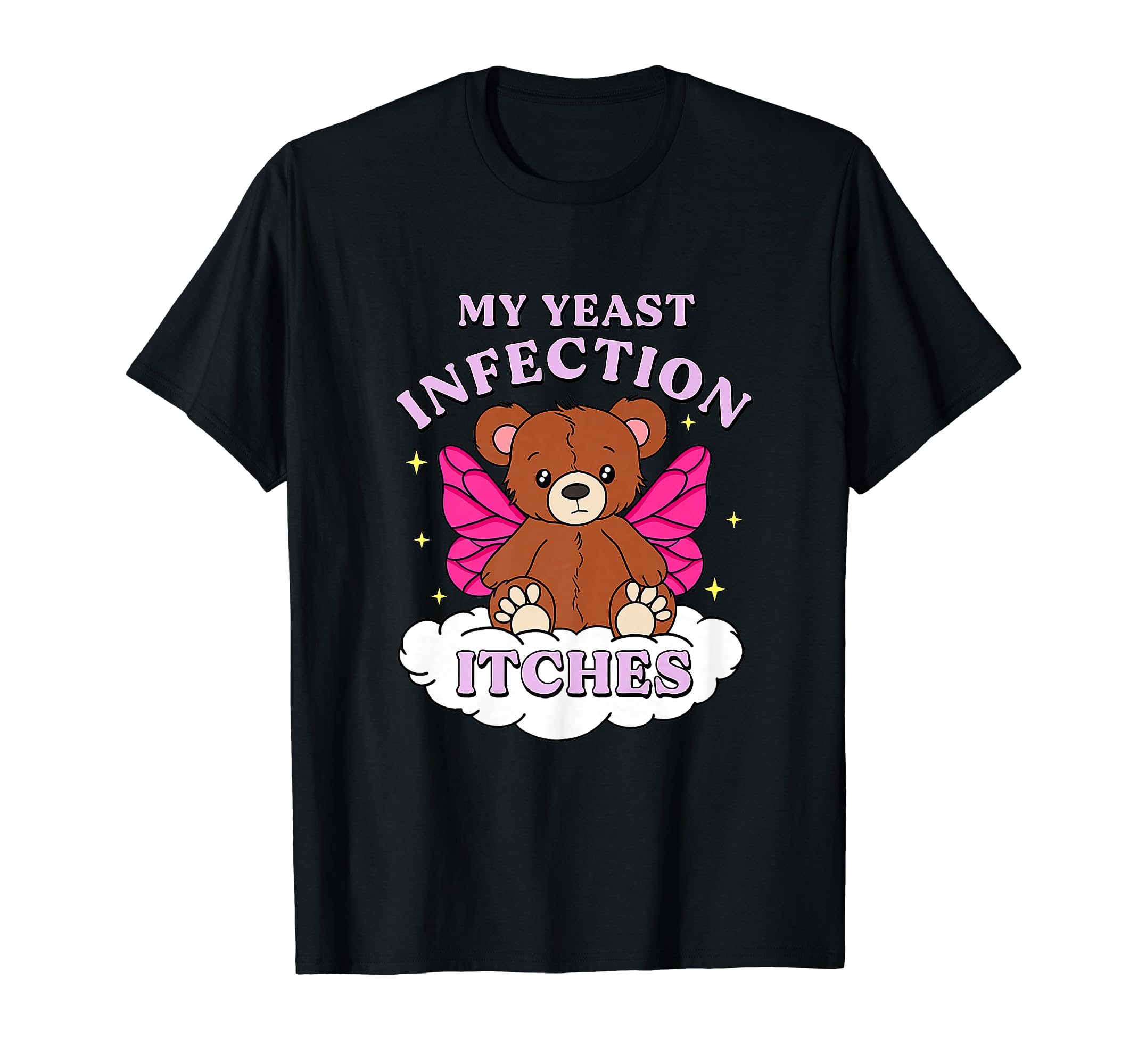 My Yeast Infection Itches Weird Humor OffensiveFunny Meme My Yeast Infection Itches Weird Humor Offensive T-Shirt