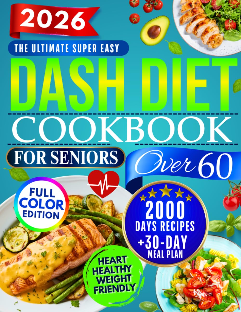 The Super Easy Dash Diet CookBook for Seniors Over 60: Quick & Delicious Low-Sodium Recipes + 30-Day Meal Plan to Lower Blood Pressure, Lose Weight, and Enjoy Flavor Without Sacrifice!