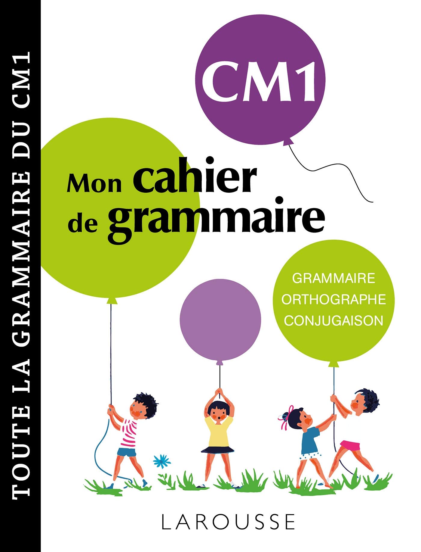 Petit cahier de grammaire LAROUSSE CM1: Grammaire, orthographe, conjugaison, vocabulaire