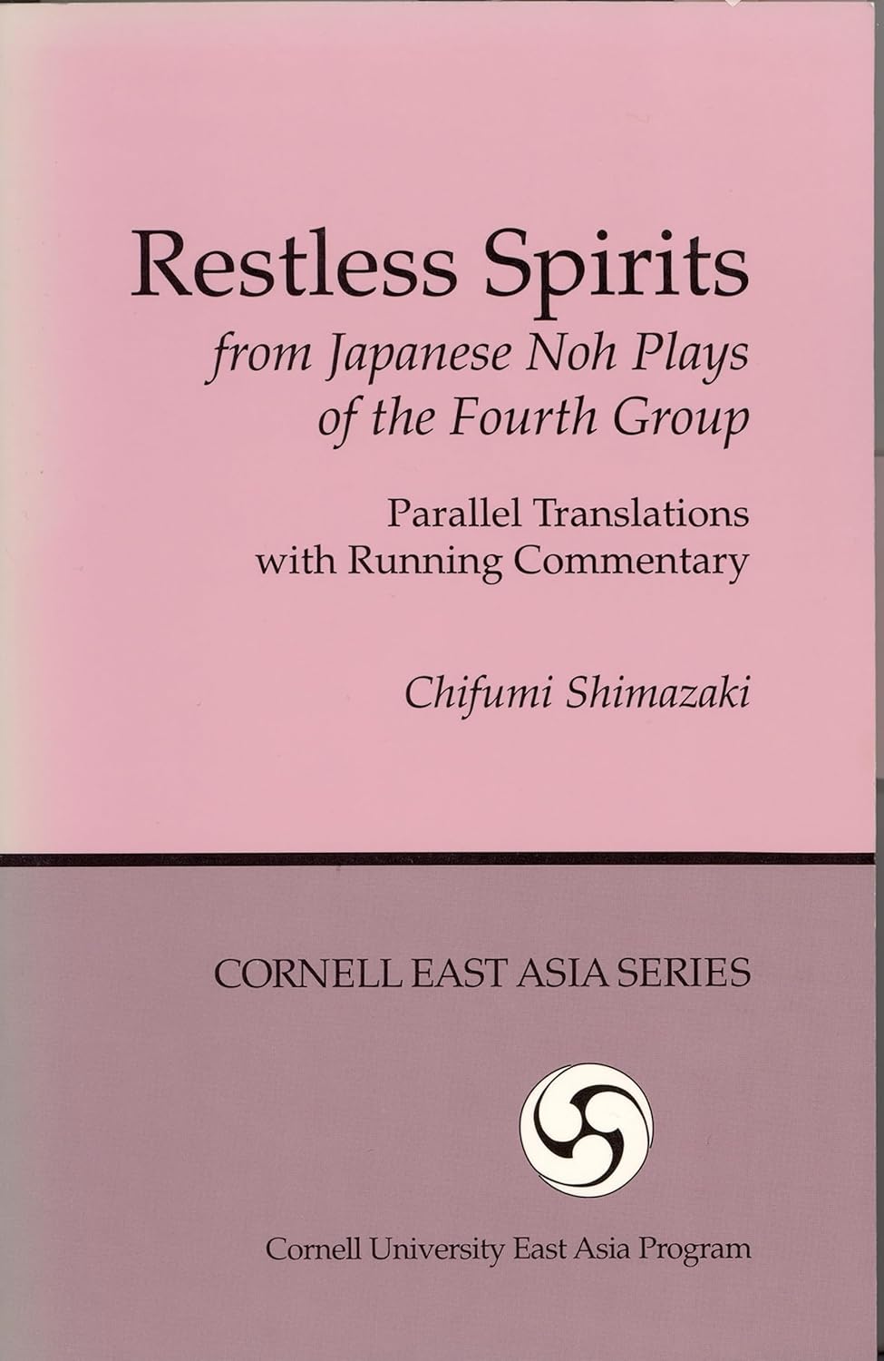 Restless Spirits from Japanese Noh Plays of the Fourth Group: Parallel Translations with Running Commentary (Cornell East Asia Series)      Hardcover – February 28, 2010