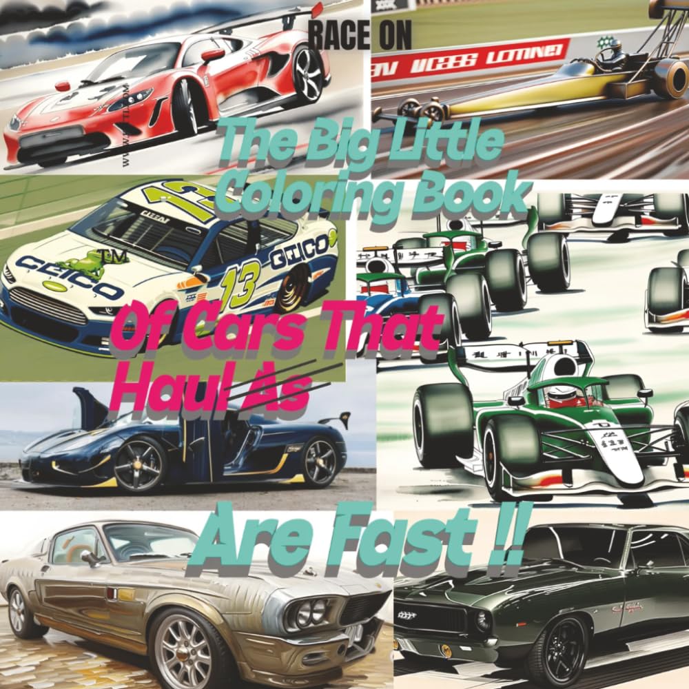 THE LITTLE BIG COLORING BOOK OF CARS THAT HAUL AS: ARE FAST!. AGES 8 TO 80 EXCELLENT FOR ADULT RELAXATION AND A GREAT SIZE FOR TRAVEL RACE ON AND JUST FLY RIGHT