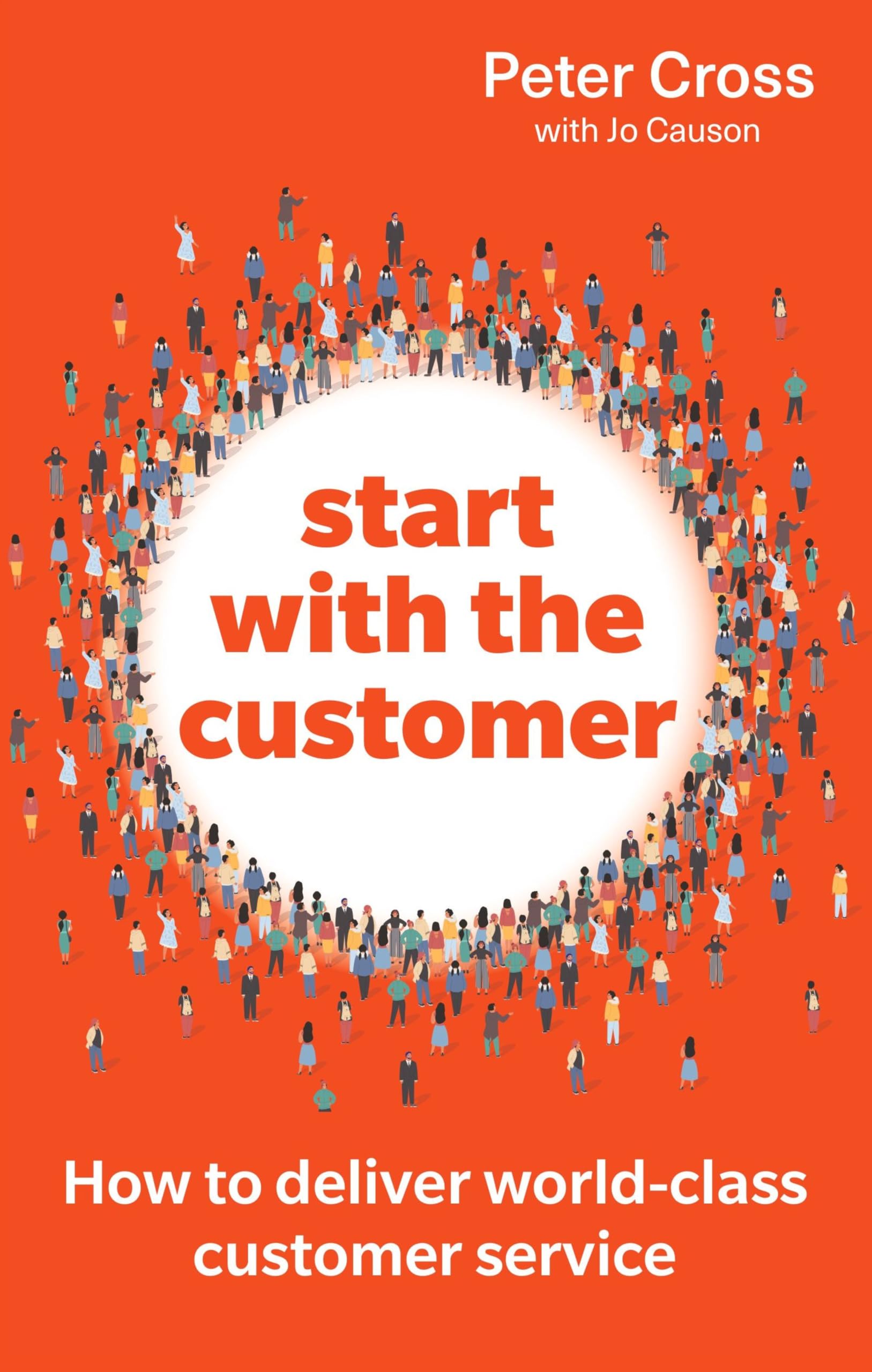 Start with the Customer : How to deliver world-class customer service