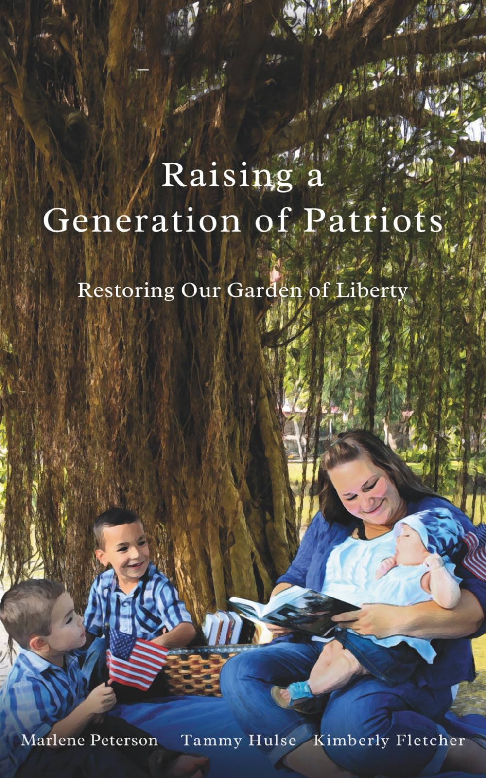 Raising a Generation of Patriots: Restoring Our Garden of Liberty