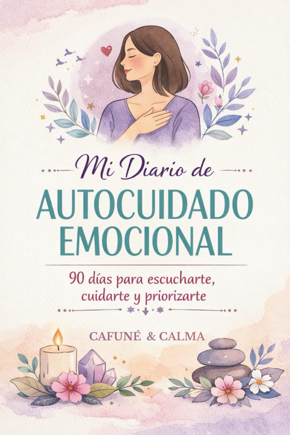 Mi Diario de Autocuidado Emocional: 90 días para escucharte, cuidarte y priorizarte