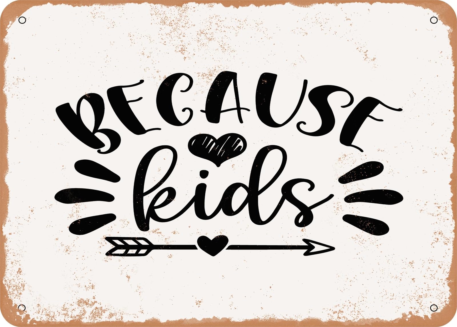 Miaomansenstore Metal Sign - Because Kids - Vintage Look Sign Home Decor