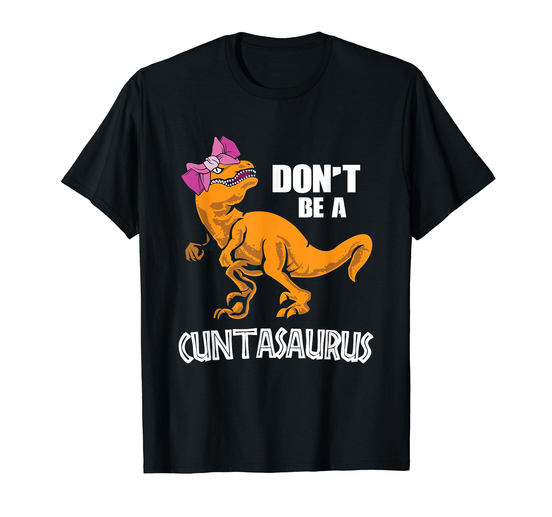 Don't Be A Cuntasaurus T-Rex Dinosaur Lovers GiftDon't Be A Cuntasaurus T-Rex Dinosaur Lover Gift T-Shirt