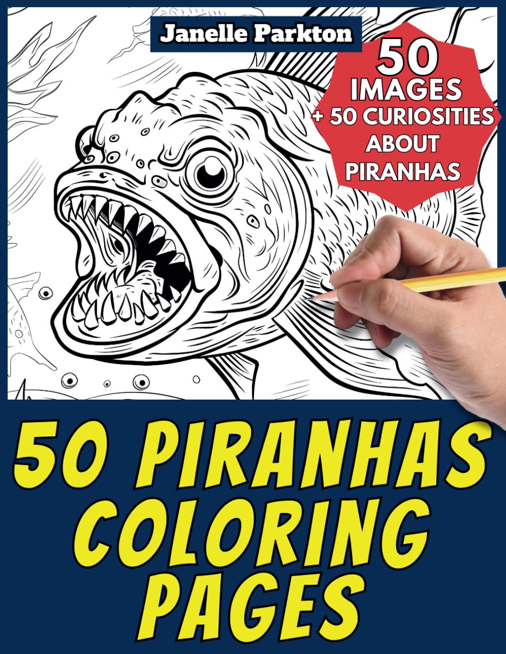 50 Piranhas Coloring Pages Book for Kids and Adults: +50 Amazing Facts about Piranhas. Coloring Book for Children and Grown-Ups. Color and Learn with Janelle - Animals - Vol. 98