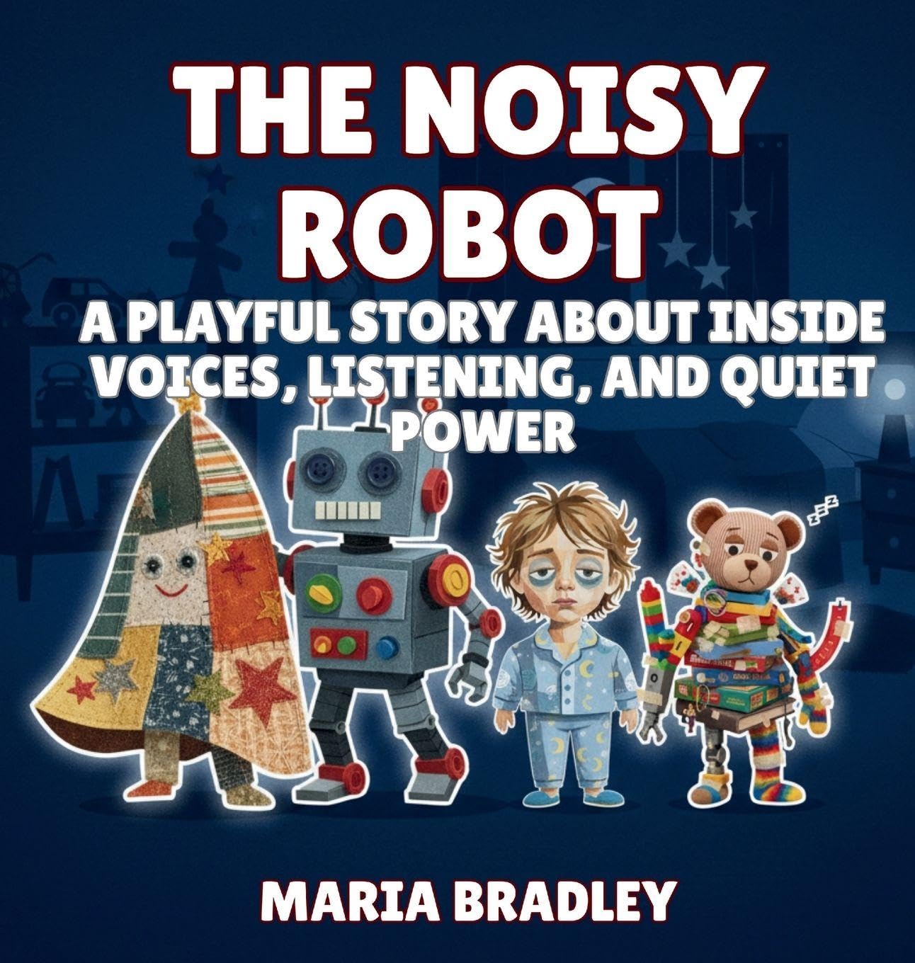 The Noisy Robot: A Playful Story About Inside Voices, Listening, and Quiet Power: 7 (The Bedroom Squad)