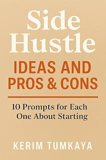 Side Hustle Ideas, Pros&Cons: 10 Prompts for Each One About Starting (Side Hustles with AI)