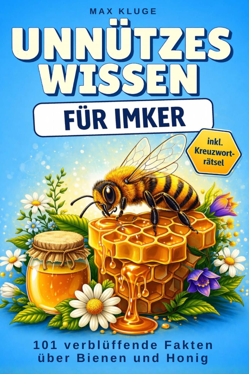 Unnützes Wissen für Imker: 101 verblüffende Fakten über Bienen und Honig – das perfekte Geschenk für Imker und Hobbyimker