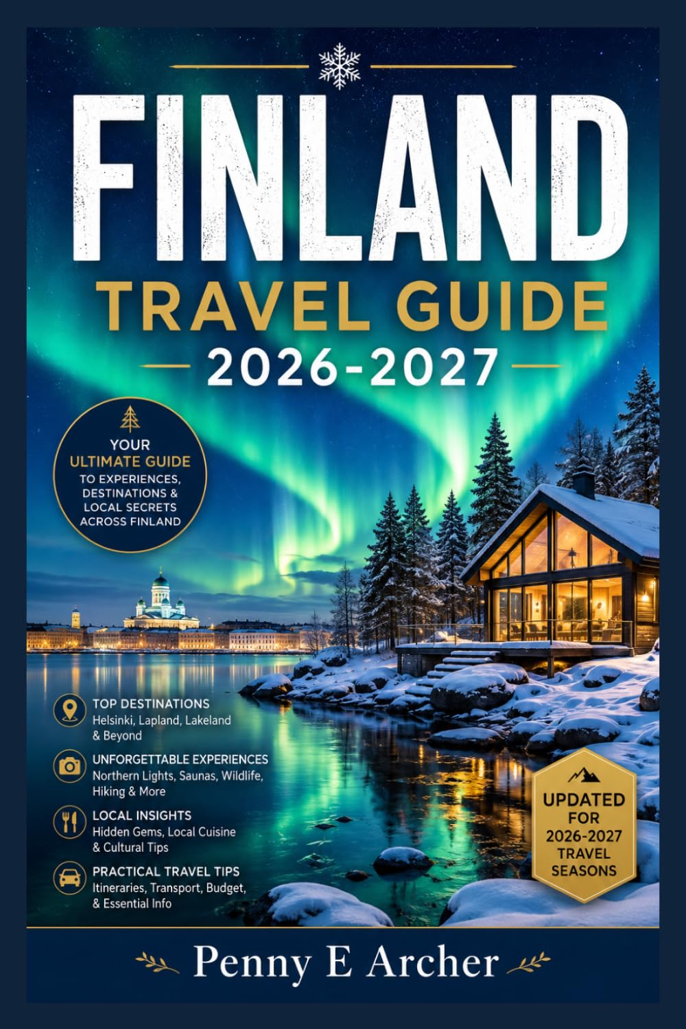 FINLAND TRAVEL GUIDE 2026-2027: Adventure, Serenity, And The Sisu Spirit , Discover The Magic Of The Arctic Circle, The Warmth Of The Sauna, And The Secrets Of Europe's Most Captivating Country