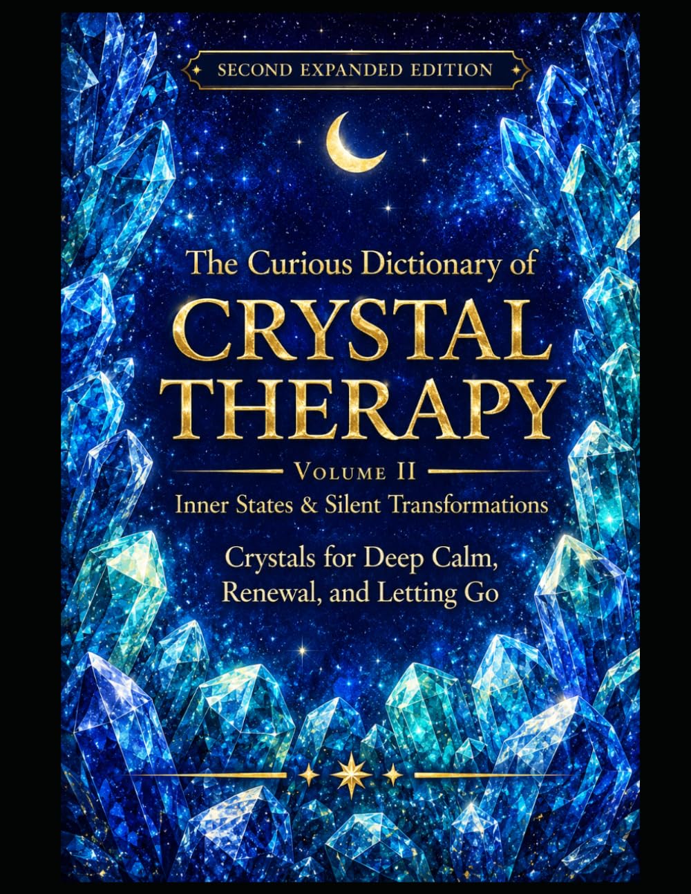 The Curious Dictionary of Crystal Therapy: Volume II – Inner States & Silent Transformations Crystals for Deep Calm, Renewal, and Letting Go, Second Expanded Edition