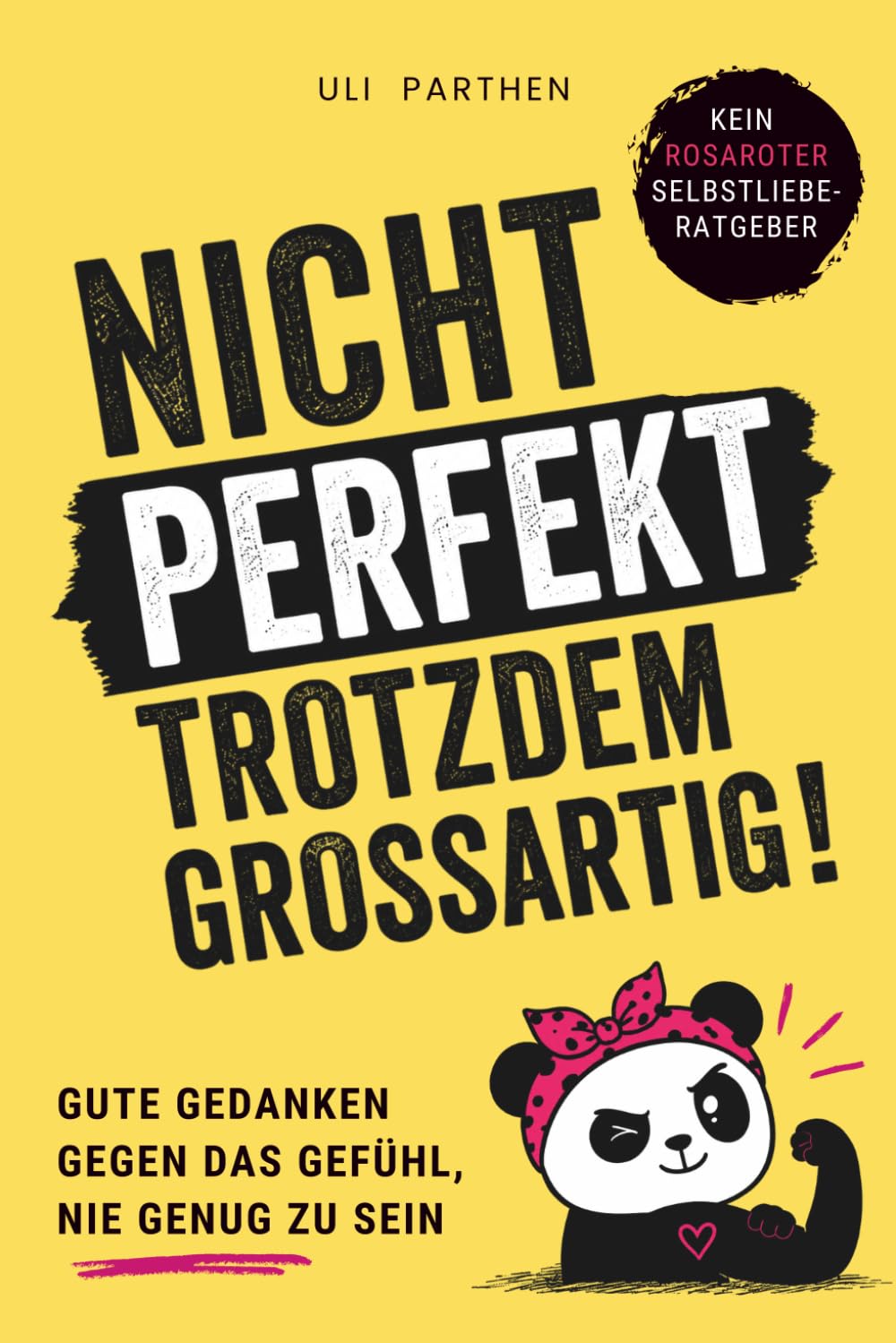 Nicht perfekt, trotzdem großartig: Gute Gedanken gegen das Gefühl, nie genug zu sein I Selbstliebebuch für Frauen I Selbstwertgefühl stärken (Leichter leben)