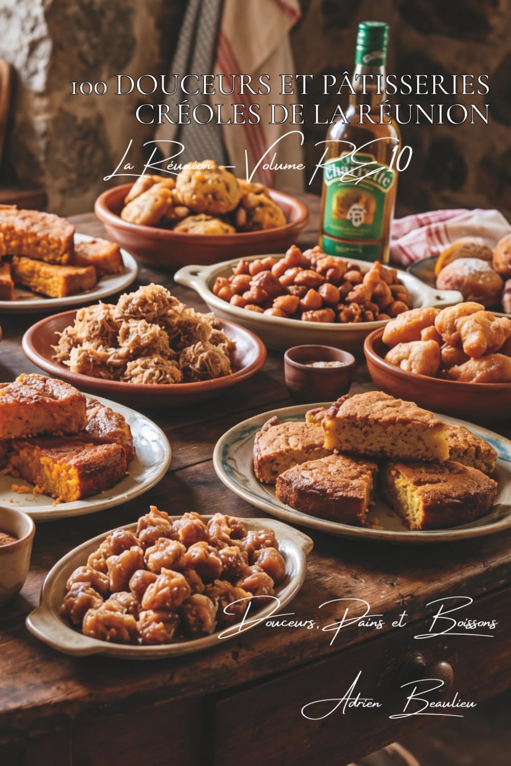100 douceurs et pâtisseries créoles de La Réunion (La France des Cinq Océans - La Cuisine Réunionnaise)