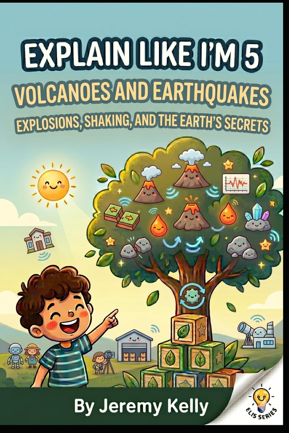 Explain Like I'm 5: Volcanoes and Earthquakes (Explain Like I'm 5: Big Ideas Made Tiny)