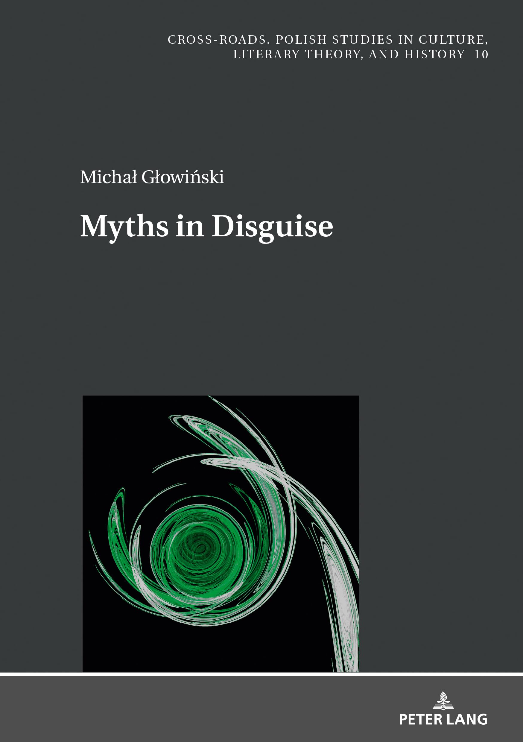 Myths in Disguise: 10 (Cross-Roads: Studies in Culture, Literary Theory, and History)
