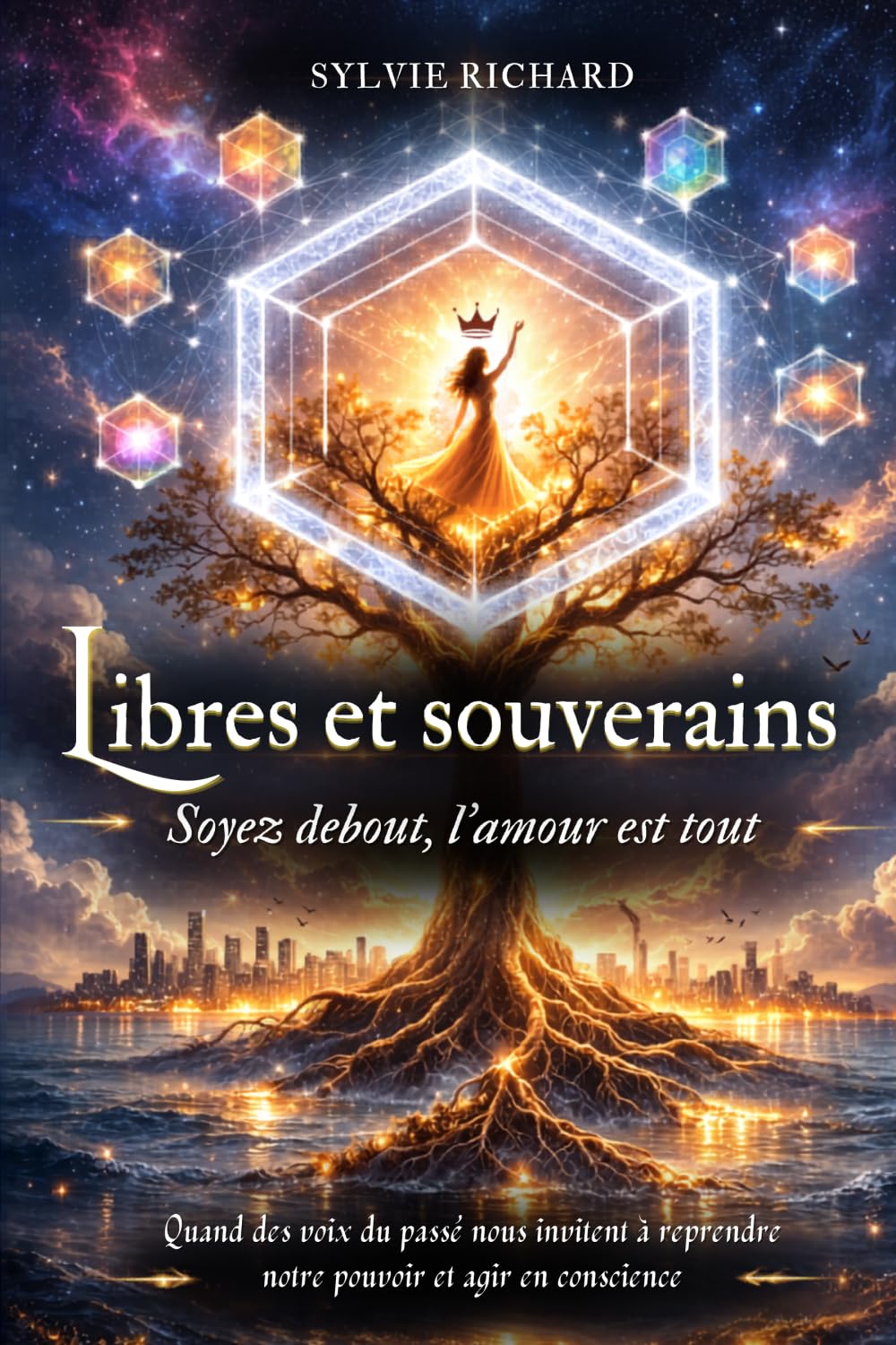 Libres et souverains, soyez debout, l'amour est tout: Quand des voix du passé nous invitent à reprendre notre pouvoir et agir en conscience