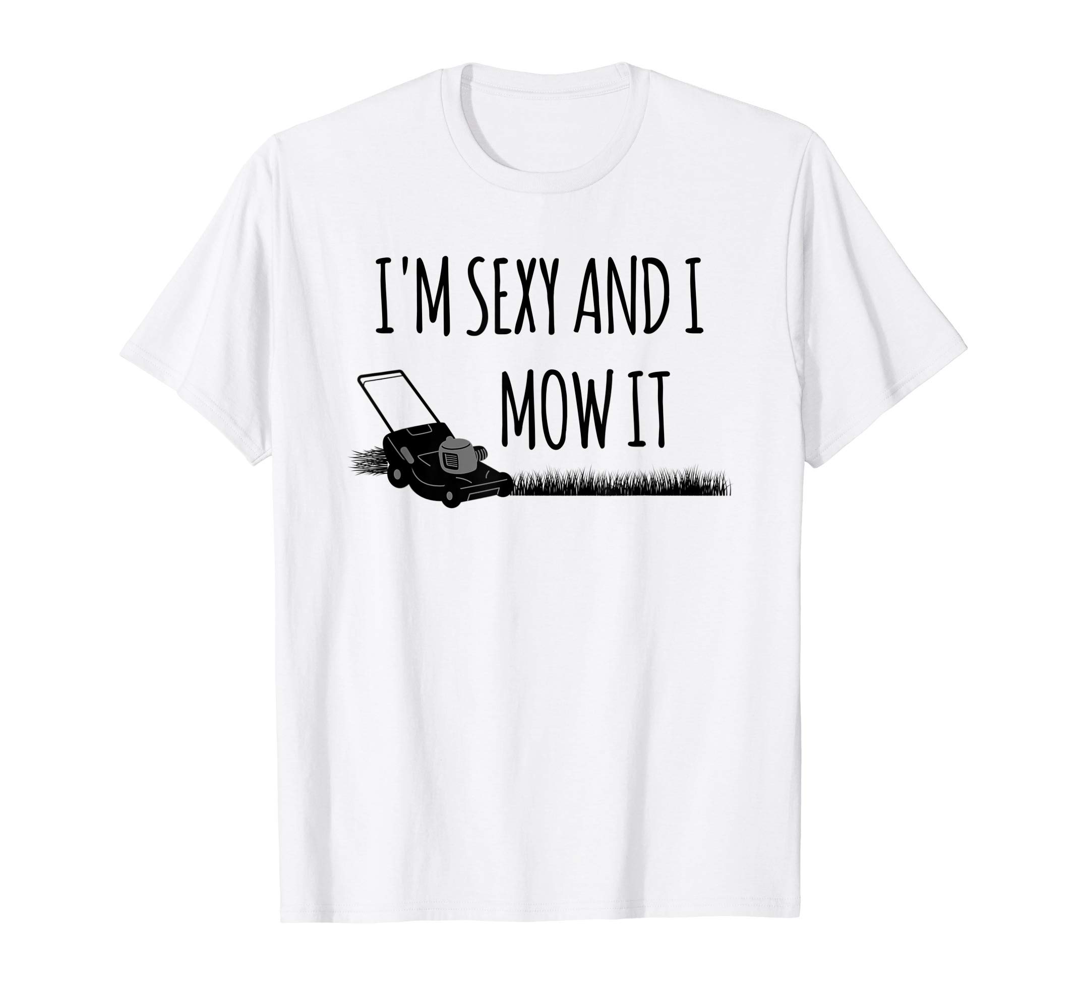 Fun Apparel & Co.Funny Lawn Gardening Gift I'm Sexy And I Mow It T-ShirtOEKO-TEX STANDARD 100