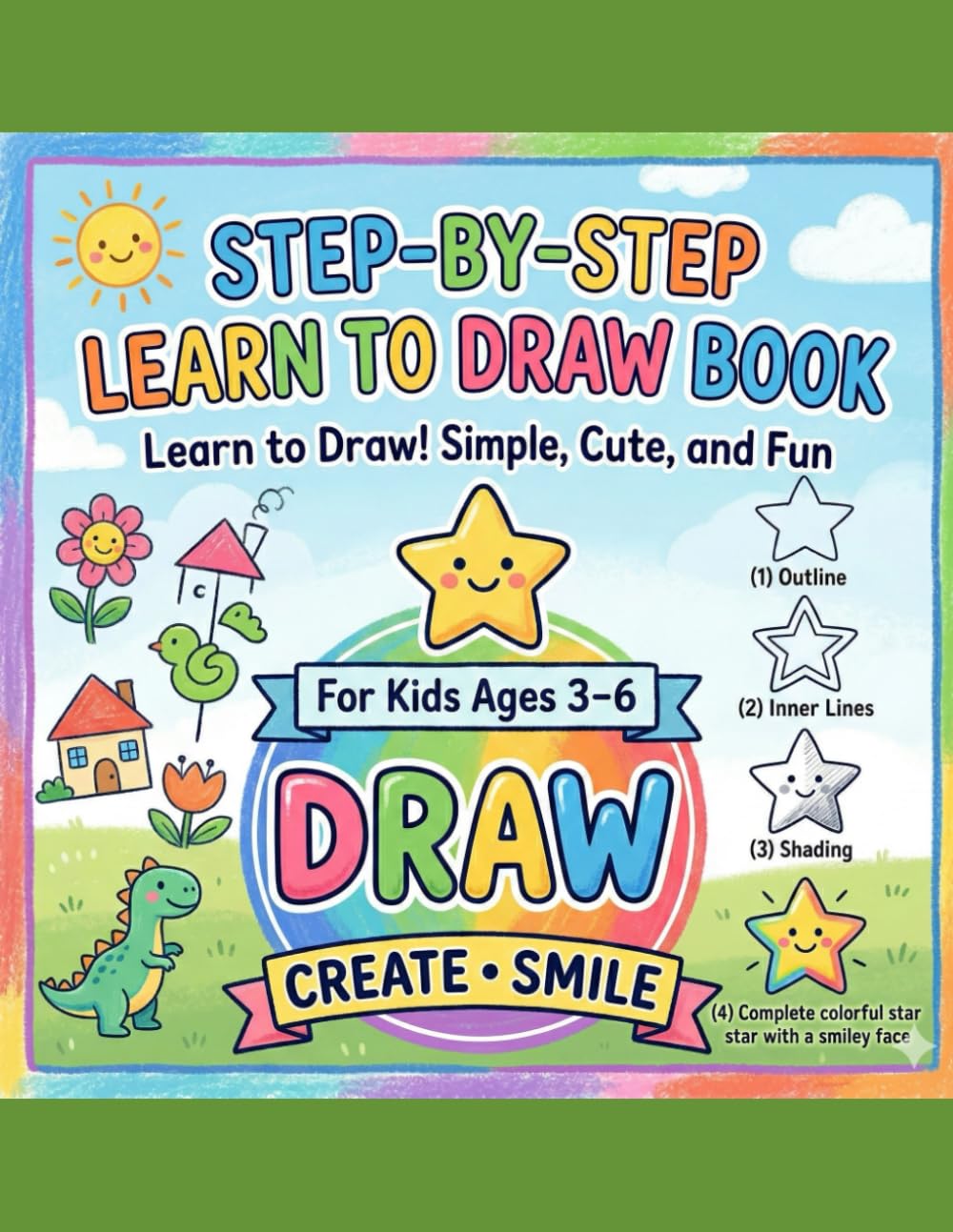 Step-By-Step Learn To Draw Book: Learn to Draw! Simple, Cute, and Fun for Kids Ages 3-6
