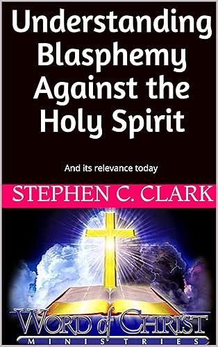Understanding Blasphemy Against the Holy Spirit: And its relevance today (English Edition)