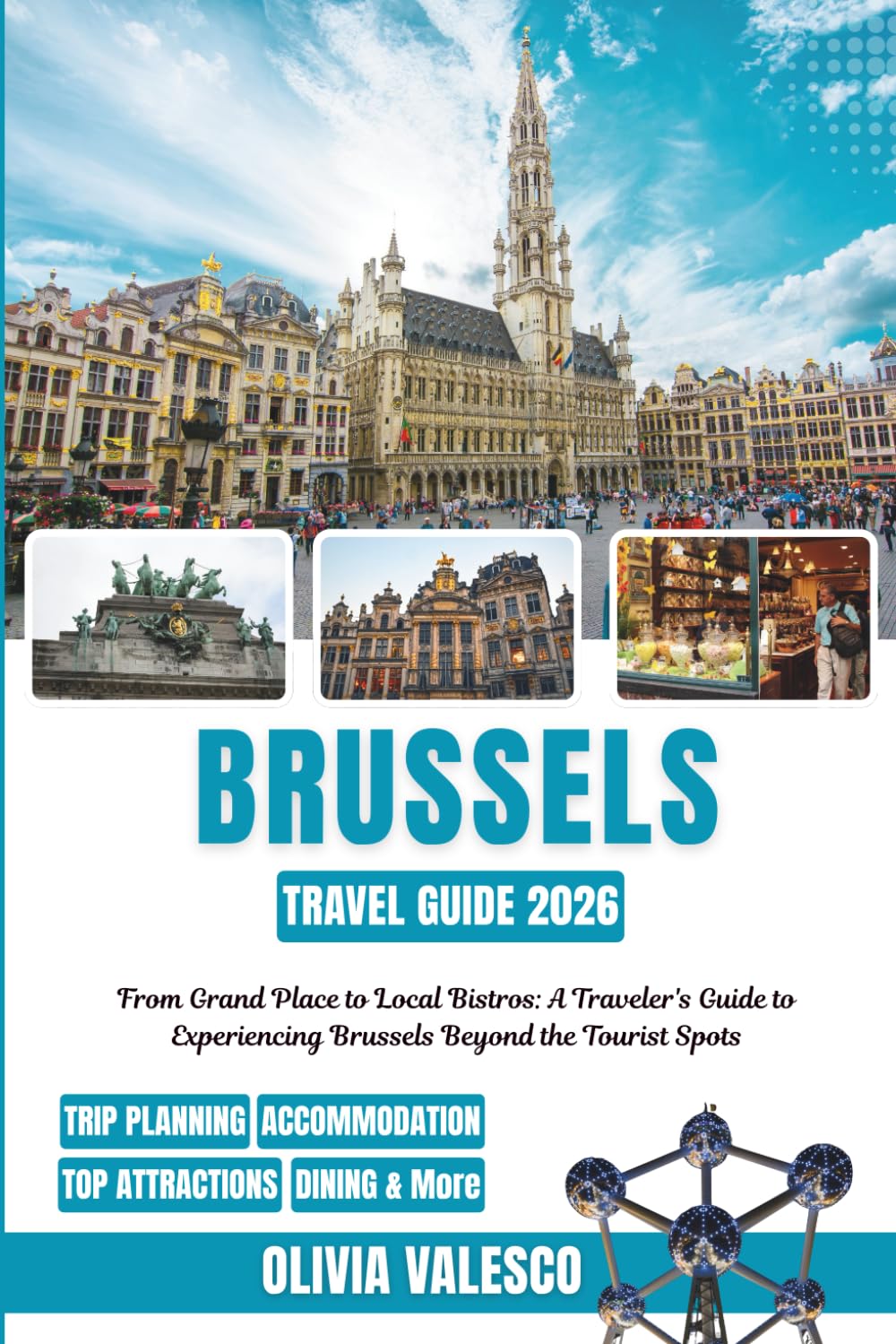 BRUSSELS TRAVEL GUIDE 2026: From Grand Place to Local Bistros: A Traveler's Guide to Experiencing Brussels Beyond the Tourist Spots