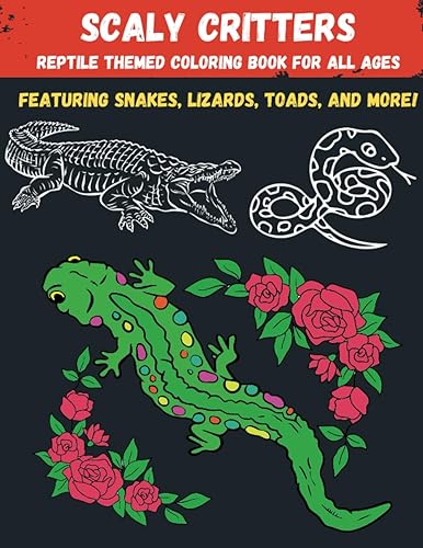 Scaly Critters Coloring Book For All Ages (Relaxation and large designs) 71 pages of reptiles ideal for adults, teens, and kids