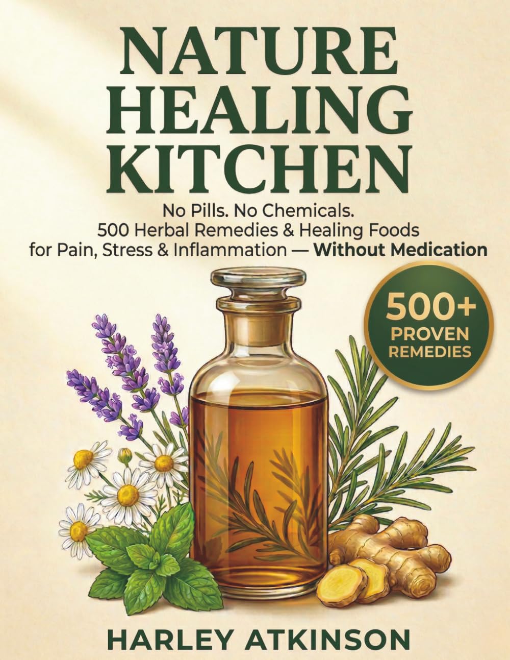 Nature Healing Kitchen: 500 Herbal Remedies & Healing Foods for Pain, Stress & Inflammation — Without Medication