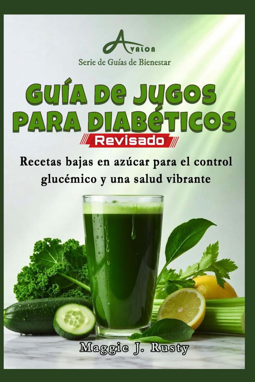 Guía de jugos para diabéticos: Recetas bajas en azúcar para el control glucémico y una salud vibrante (Serie de Guías de Bienestar)