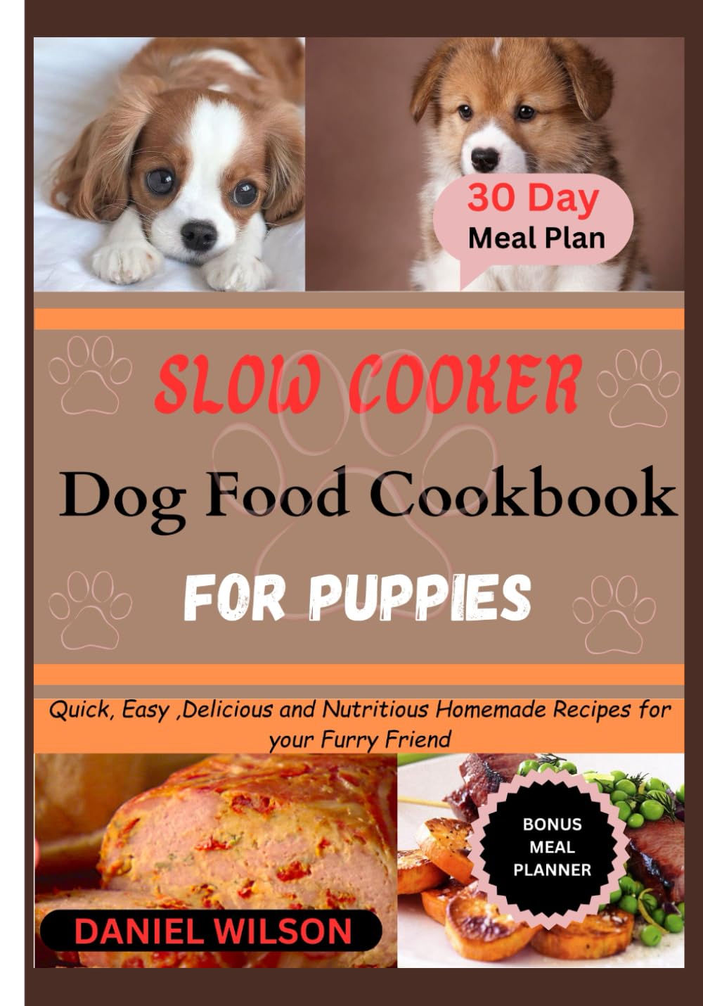 Slow Cooker Dog Food Cookbook For Puppies: Quick, Easy ,Delicious and Nutritious Homemade Recipes for your Furry Friend