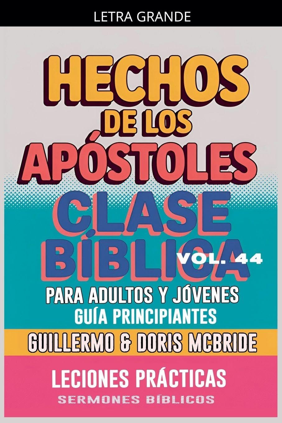 Clase Bíblica para Adultos y Jóvenes: Guía Principiantes - Hechos de los Apóstoles: 44 (Clase Bíblica Dominical Para Jóvenes Y Adultos)