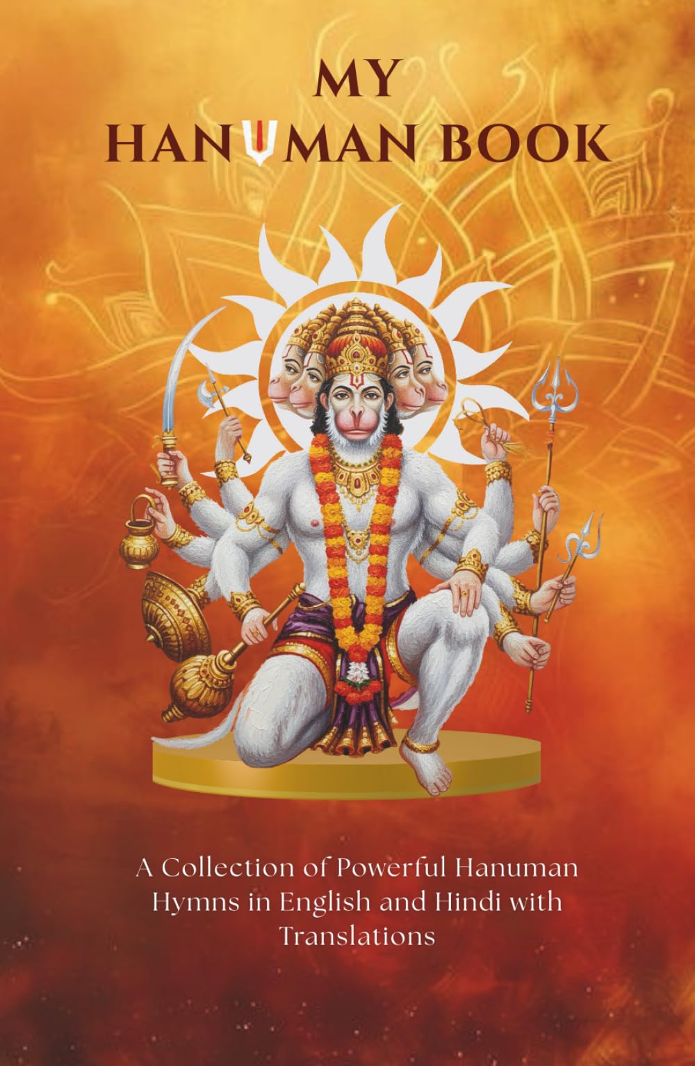 My Hanuman Book - A Collection of Powerful Hanuman Hymns in English with Translations.: Hanuman Chalisa, Bajrang Baan, Sankatmochan Hanuman Ashtak, ... Kavach, Ek Shloki Ramayan. (Stotra and Stuti)