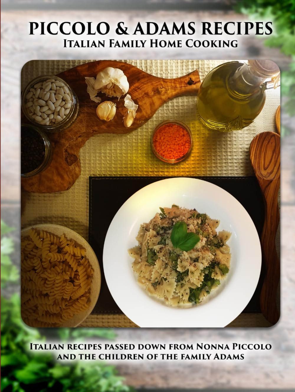 PICCOLO & ADAMS RECIPES - Italian Family Home Cooking: Italian recipes passed down from Nona Piccolo and the children of the family Adams