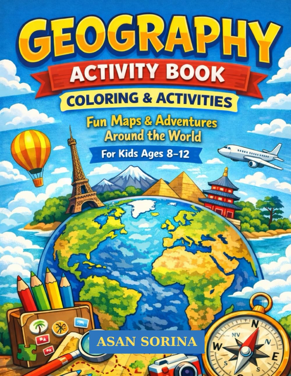 GEOGRAPHY ACTIVITY BOOK: Coloring & Activities – Fun Maps & Adventures Around the World, For Kids Ages 8–12 (Explore the World for Kids)