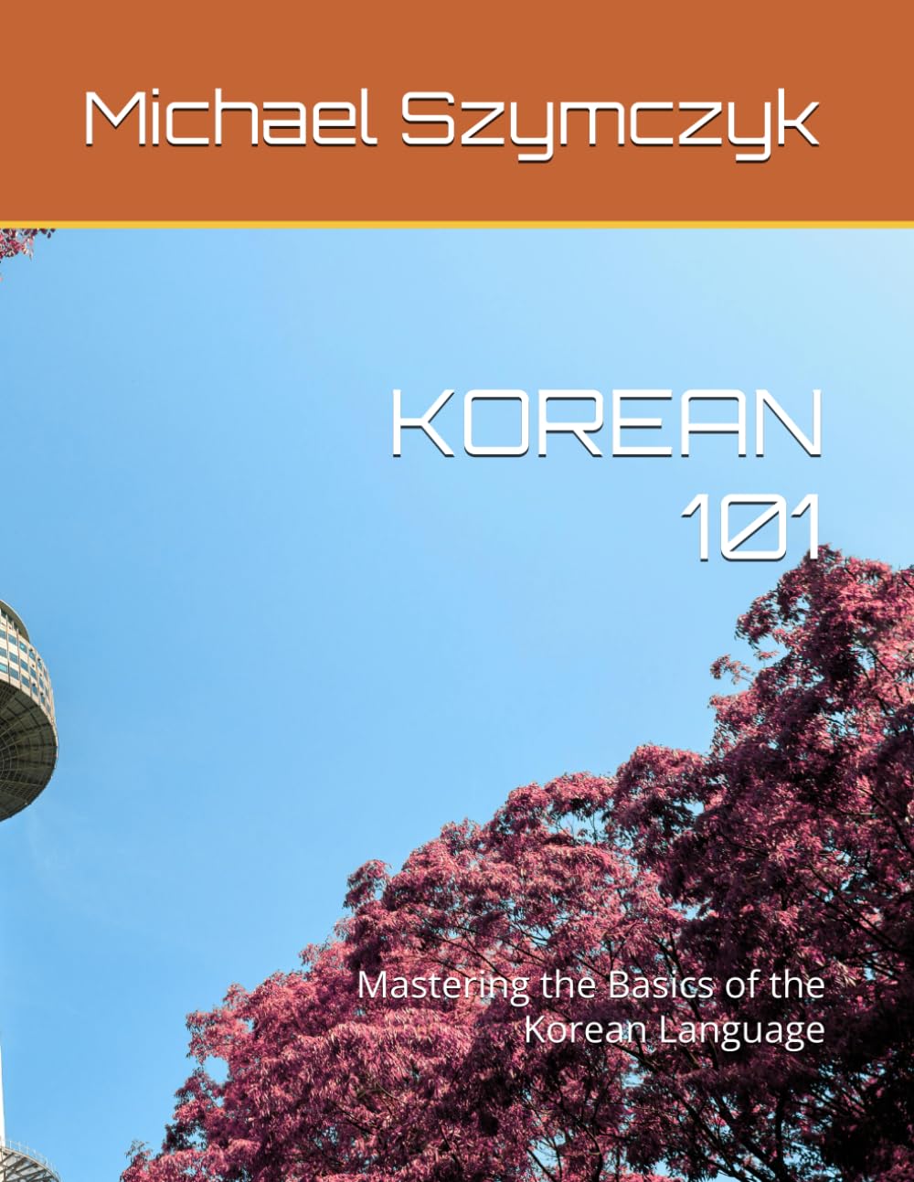 Korean 101: Mastering the Basics of the Korean Language (The World's Languages Mastery Series)