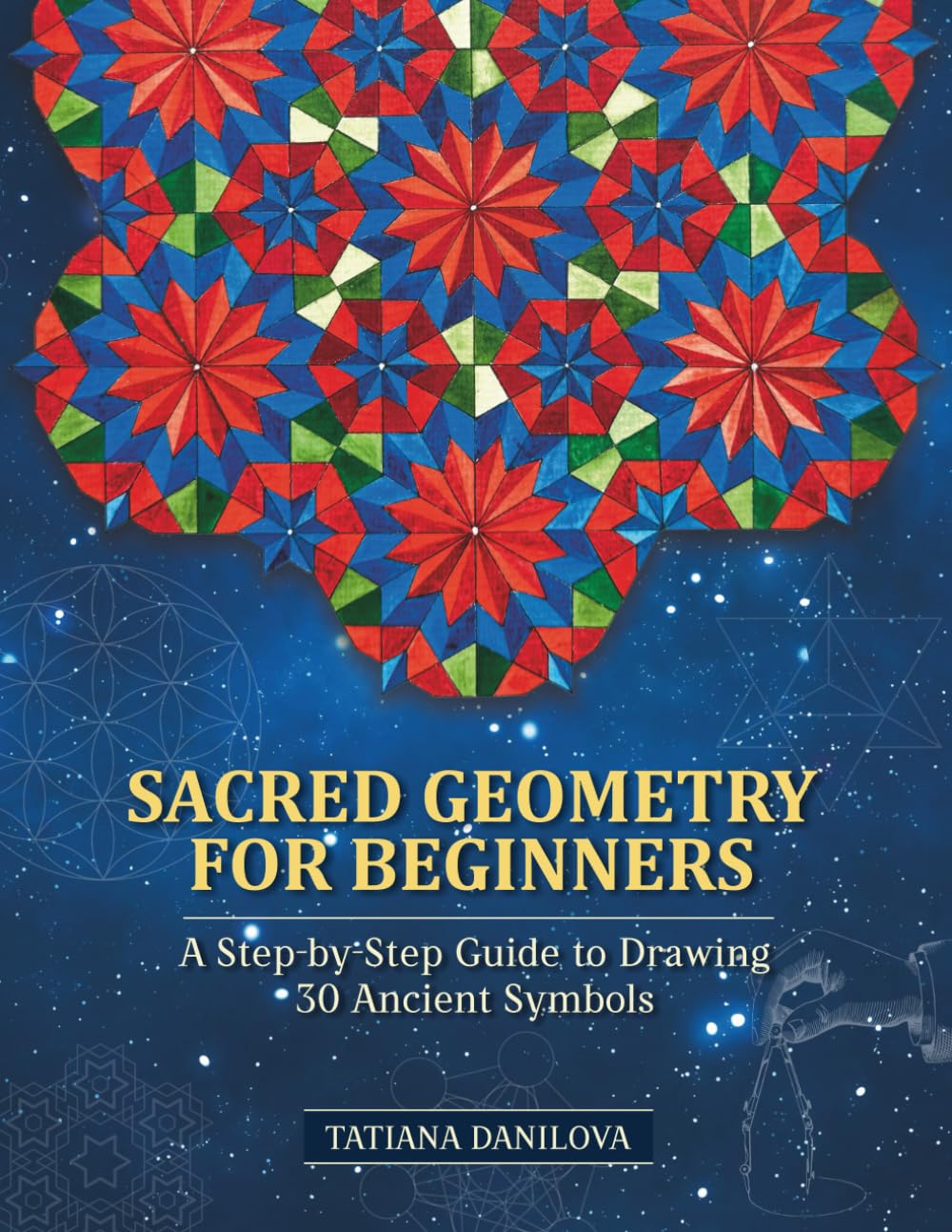 Sacred Geometry for Beginners:: A Step-by-Step Guide to Drawing 30 Ancient Symbols