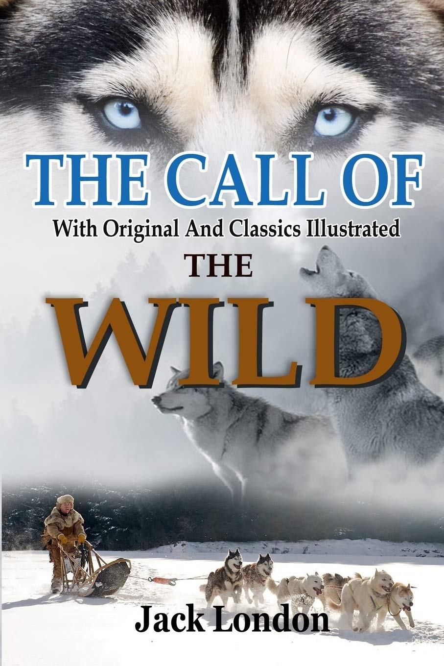 The Call of the Wild by Jack London: Complete With Original And Classics Illustrated Paperback – February 18, 2020
