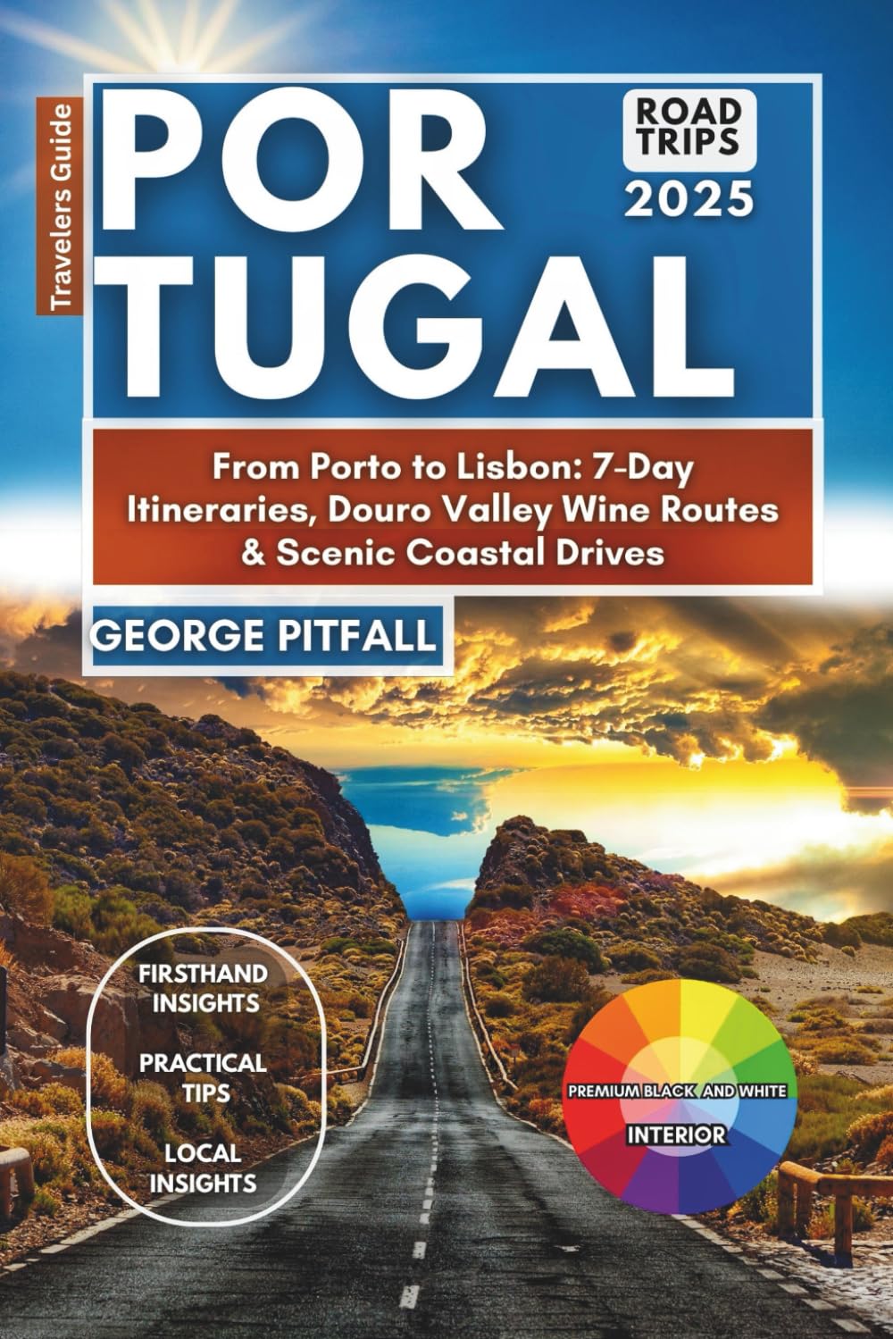 Portugal Road Trips 2025: From Porto to Lisbon: 7-Day Itineraries, Douro Valley Wine Routes & Scenic Coastal Drives (Local Voyager X-p)