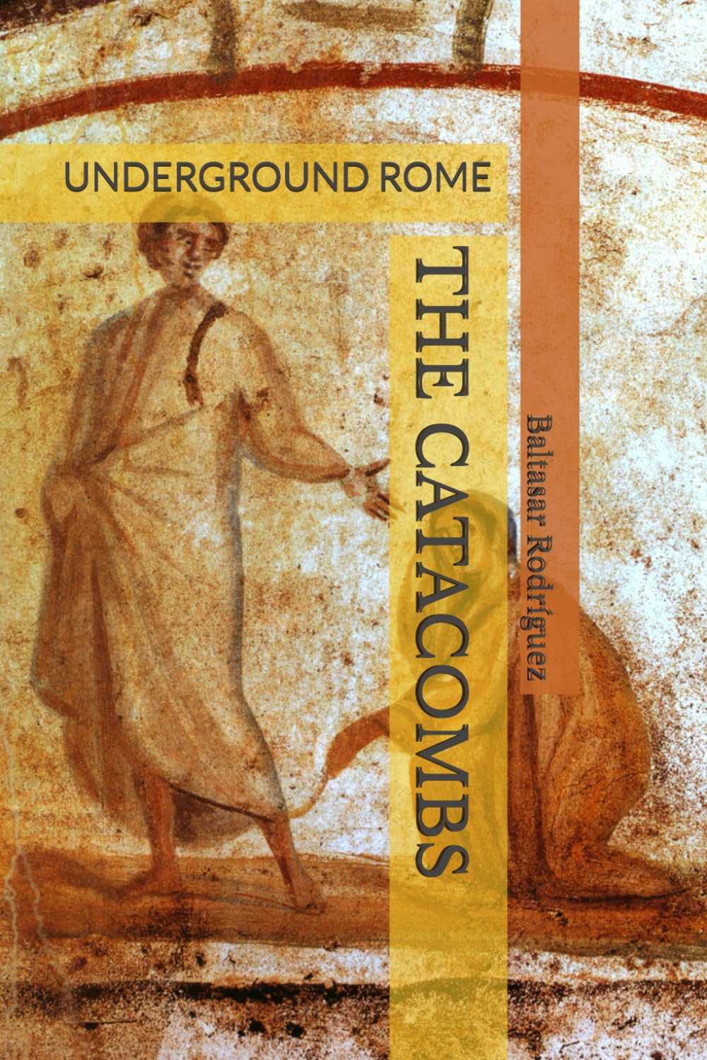 THE CATACOMBS: UNDERGROUND ROME: 3 (ROME IN YOUR HAND)